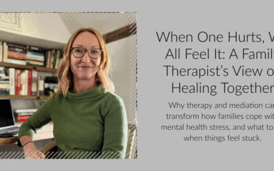 When One Hurts, We All Feel It: Understanding Family Dynamics Through Therapy and Mediation