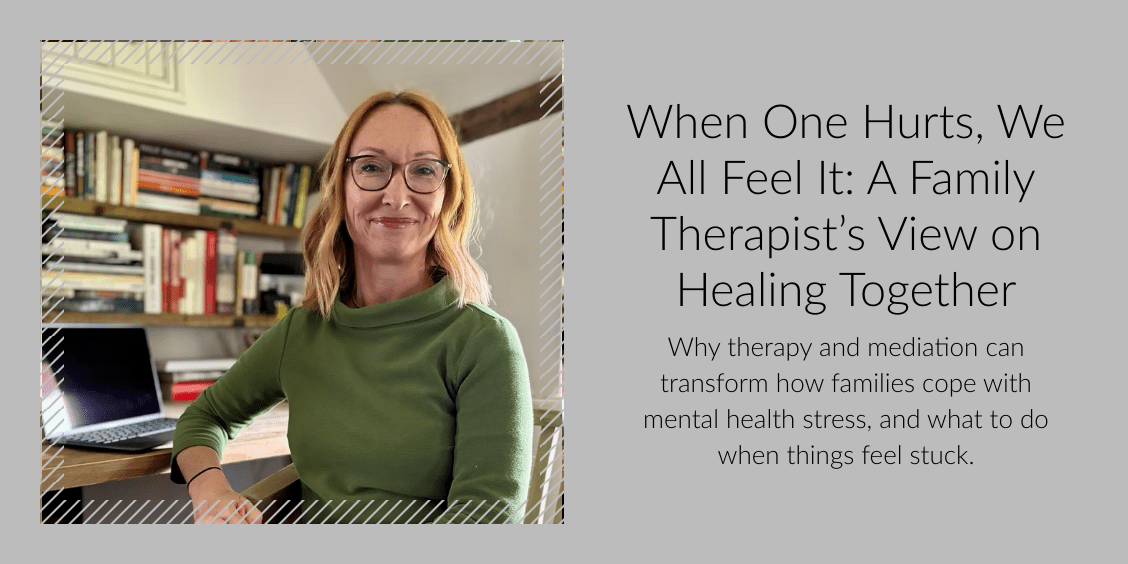 When One Hurts, We All Feel It: Understanding Family Dynamics Through Therapy and Mediation